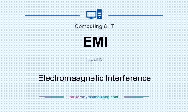 What does EMI mean? It stands for Electromaagnetic Interference