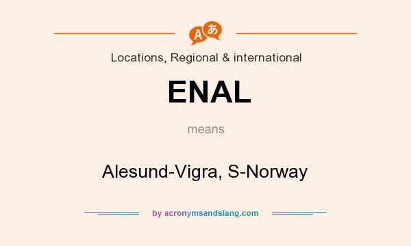 What does ENAL mean? It stands for Alesund-Vigra, S-Norway