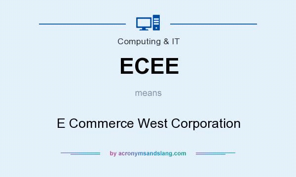What does ECEE mean? It stands for E Commerce West Corporation