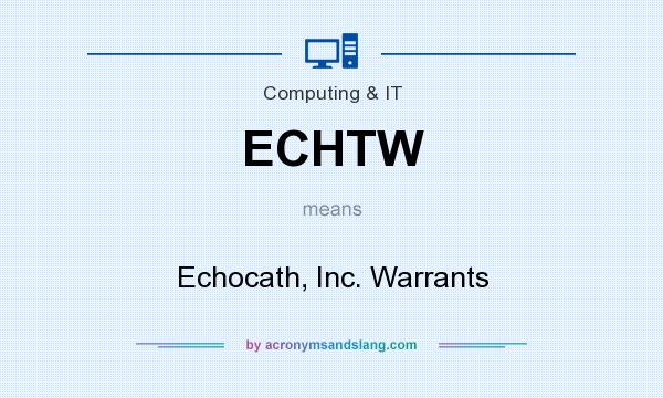 What does ECHTW mean? It stands for Echocath, Inc. Warrants