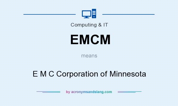What does EMCM mean? It stands for E M C Corporation of Minnesota