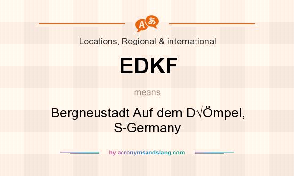 What does EDKF mean? It stands for Bergneustadt Auf dem D√Ömpel, S-Germany