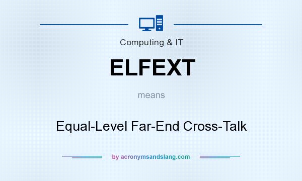 What does ELFEXT mean? It stands for Equal-Level Far-End Cross-Talk