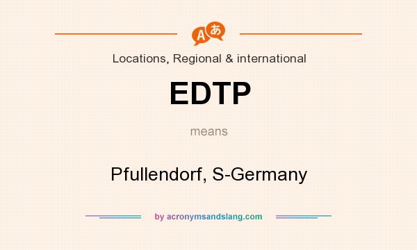 What does EDTP mean? It stands for Pfullendorf, S-Germany