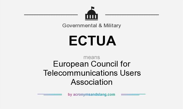 What does ECTUA mean? It stands for European Council for Telecommunications Users Association