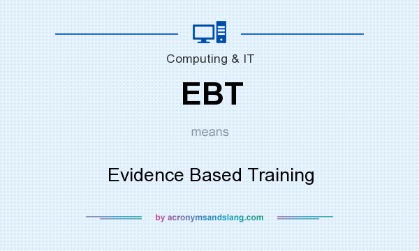 What does EBT mean? It stands for Evidence Based Training