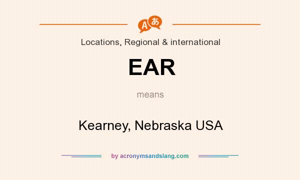 What does EAR mean? It stands for Kearney, Nebraska USA