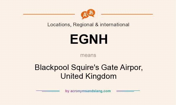 What does EGNH mean? It stands for Blackpool Squire`s Gate Airpor, United Kingdom