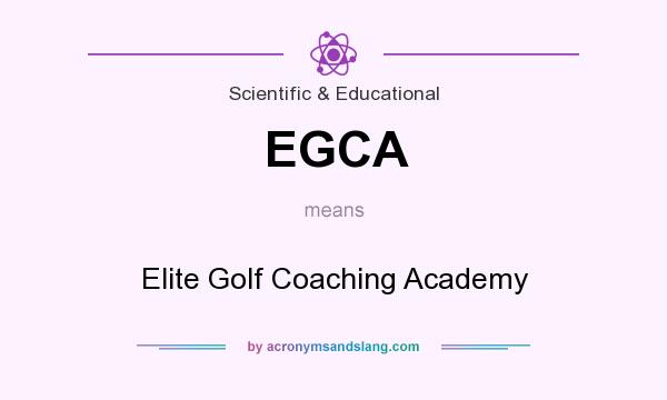 What does EGCA mean? It stands for Elite Golf Coaching Academy