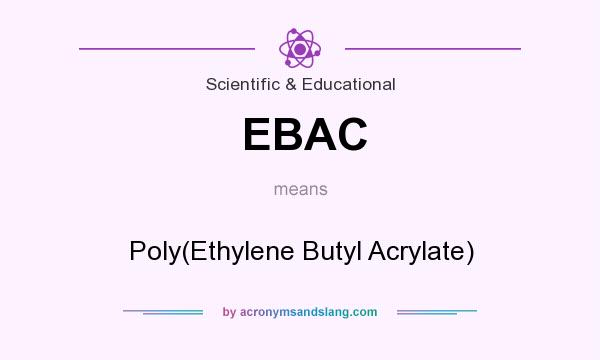 What does EBAC mean? It stands for Poly(Ethylene Butyl Acrylate)
