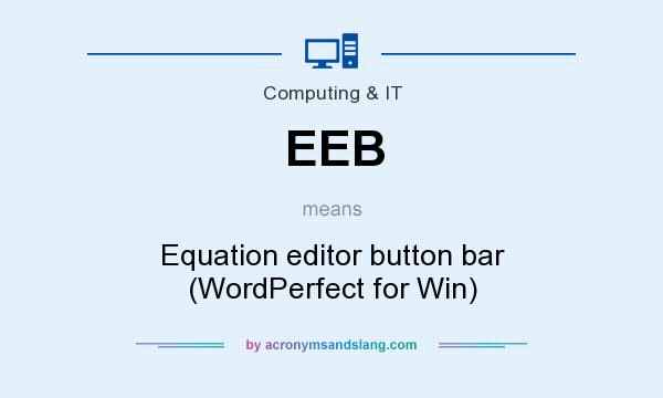 What does EEB mean? It stands for Equation editor button bar (WordPerfect for Win)