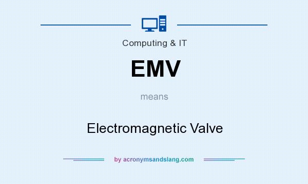 What does EMV mean? It stands for Electromagnetic Valve