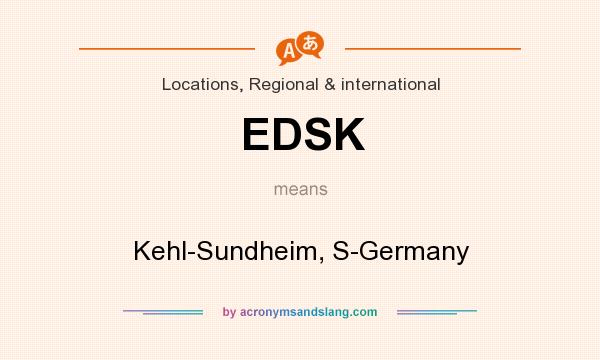 What does EDSK mean? It stands for Kehl-Sundheim, S-Germany
