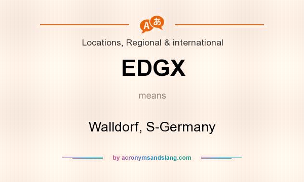 What does EDGX mean? It stands for Walldorf, S-Germany