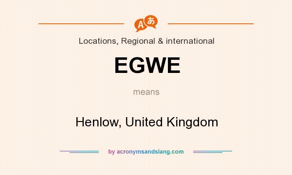 What does EGWE mean? It stands for Henlow, United Kingdom