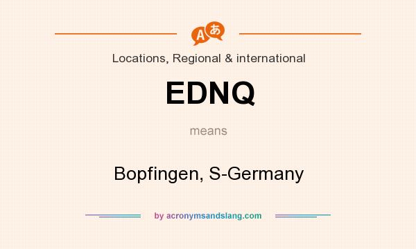 What does EDNQ mean? It stands for Bopfingen, S-Germany