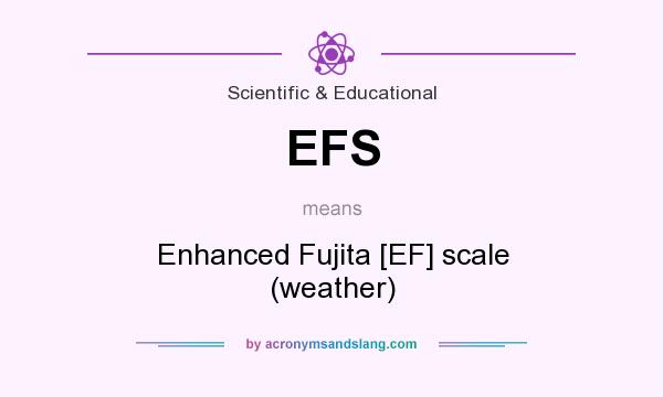 What does EFS mean? It stands for Enhanced Fujita [EF] scale (weather)