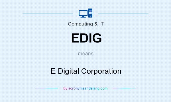 What does EDIG mean? It stands for E Digital Corporation