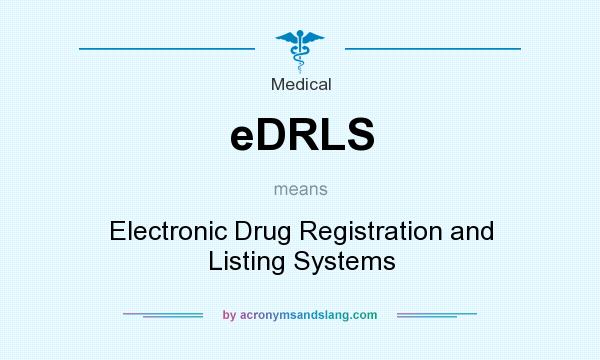 What does eDRLS mean? It stands for Electronic Drug Registration and Listing Systems