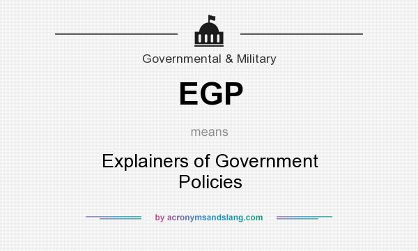 What does EGP mean? It stands for Explainers of Government Policies