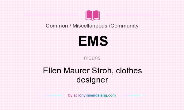 What does EMS mean? It stands for Ellen Maurer Stroh, clothes designer