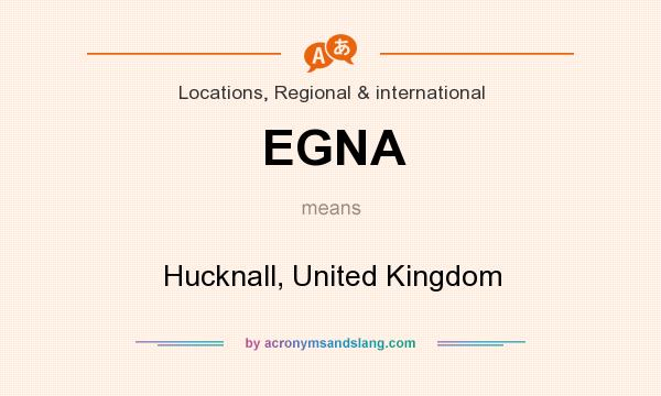What does EGNA mean? It stands for Hucknall, United Kingdom