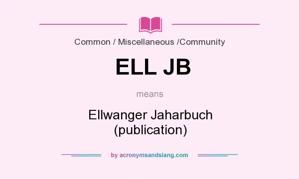 What does ELL JB mean? It stands for Ellwanger Jaharbuch (publication)