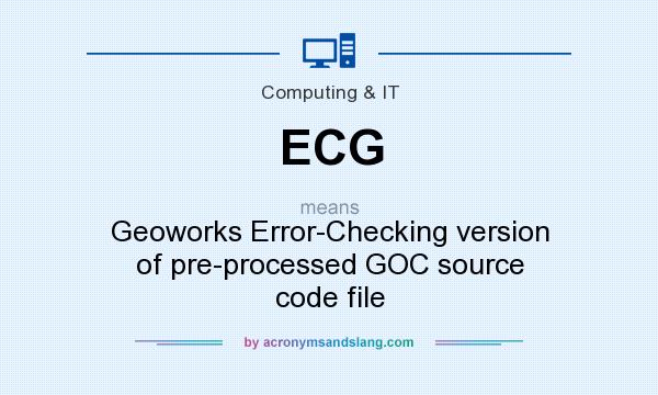 What does ECG mean? It stands for Geoworks Error-Checking version of pre-processed GOC source code file