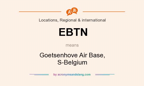 What does EBTN mean? It stands for Goetsenhove Air Base, S-Belgium
