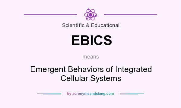 What does EBICS mean? It stands for Emergent Behaviors of Integrated Cellular Systems