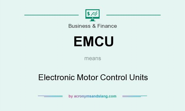 What does EMCU mean? It stands for Electronic Motor Control Units