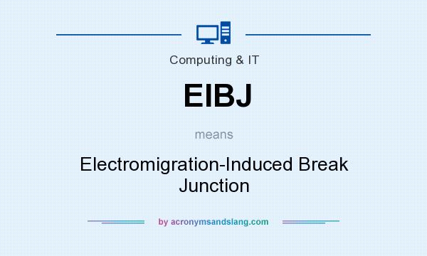 What does EIBJ mean? It stands for Electromigration-Induced Break Junction