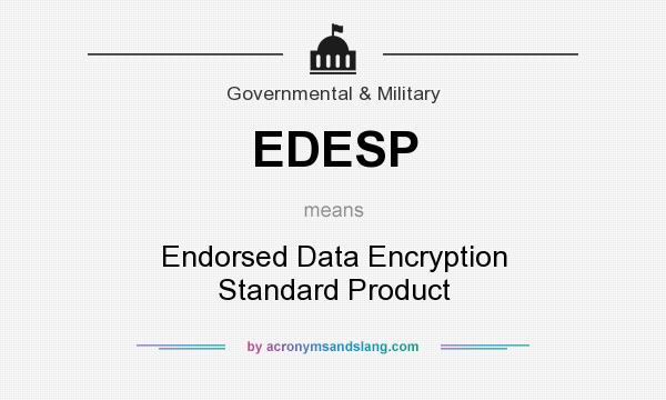 What does EDESP mean? It stands for Endorsed Data Encryption Standard Product
