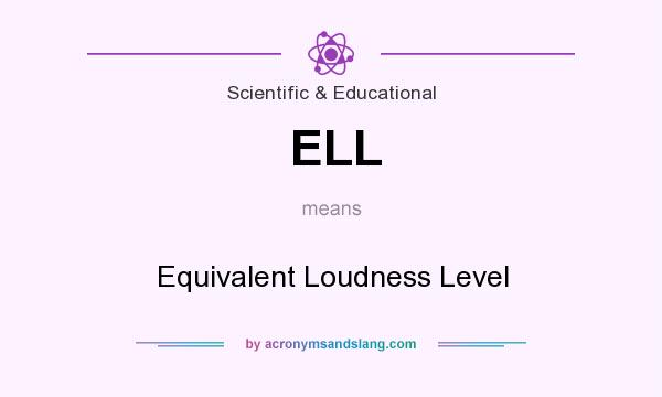 What does ELL mean? It stands for Equivalent Loudness Level