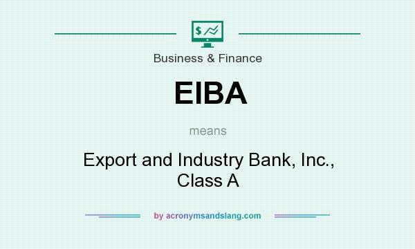 What does EIBA mean? It stands for Export and Industry Bank, Inc., Class A