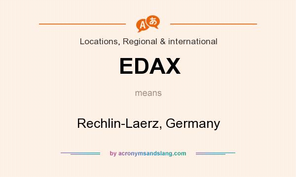 What does EDAX mean? It stands for Rechlin-Laerz, Germany