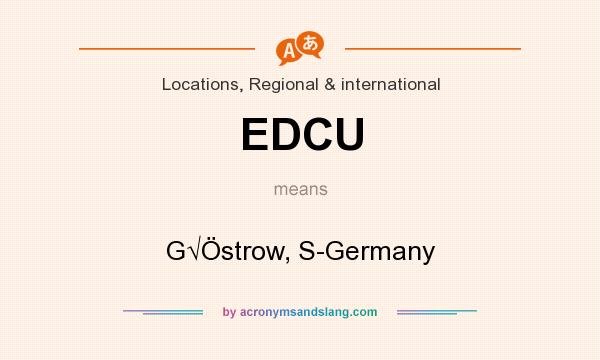 What does EDCU mean? It stands for G√Östrow, S-Germany
