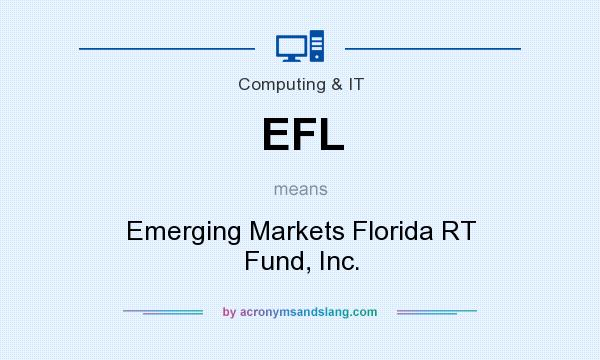 What does EFL mean? It stands for Emerging Markets Florida RT Fund, Inc.