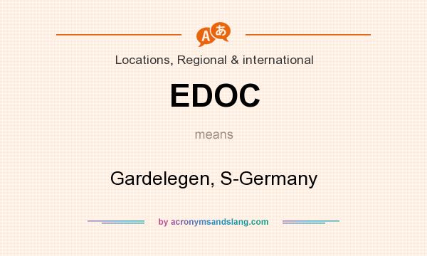 What does EDOC mean? It stands for Gardelegen, S-Germany