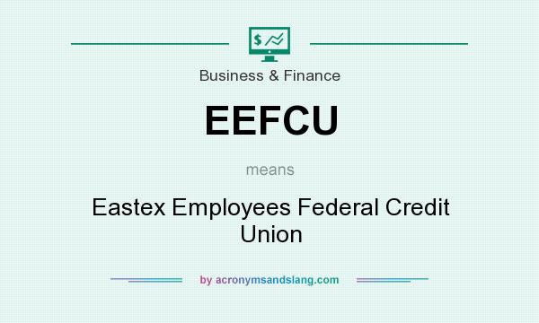 What does EEFCU mean? It stands for Eastex Employees Federal Credit Union