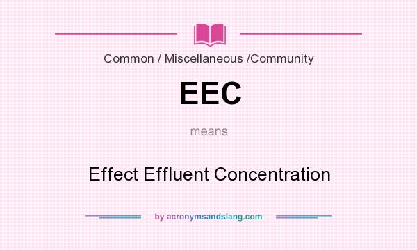 What does EEC mean? It stands for Effect Effluent Concentration