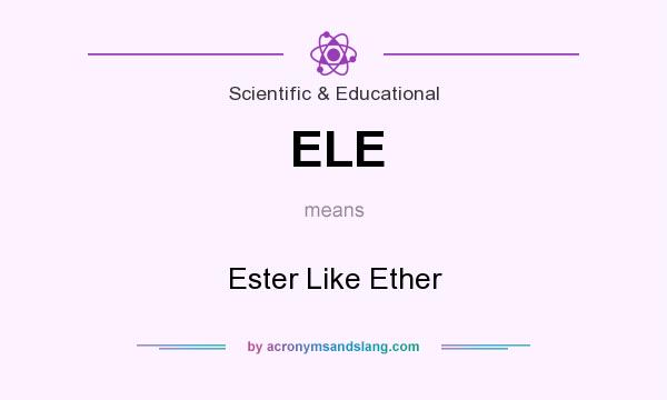What does ELE mean? It stands for Ester Like Ether