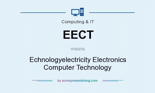 What does EECT mean? It stands for Echnologyelectricity Electronics Computer Technology