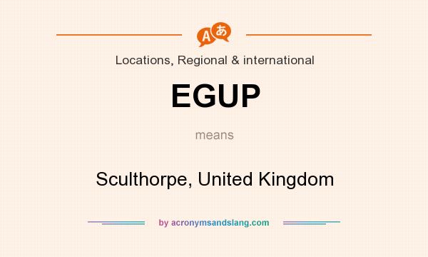 What does EGUP mean? It stands for Sculthorpe, United Kingdom