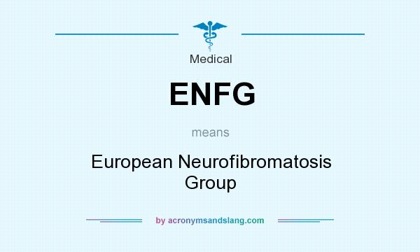 What does ENFG mean? It stands for European Neurofibromatosis Group