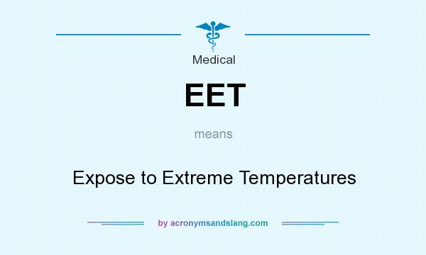 What does EET mean? It stands for Expose to Extreme Temperatures