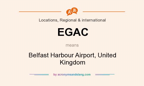 What does EGAC mean? It stands for Belfast Harbour Airport, United Kingdom