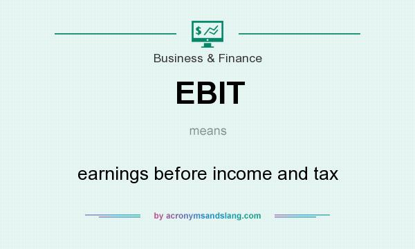 What does EBIT mean? It stands for earnings before income and tax