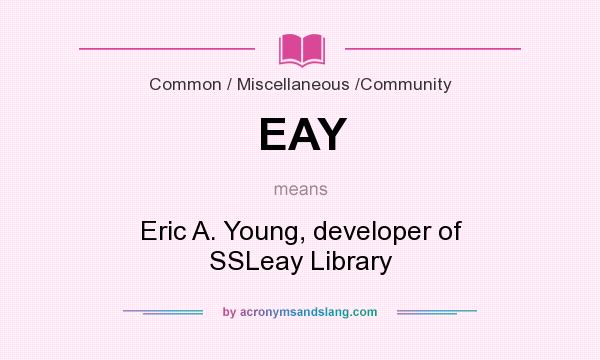 What does EAY mean? It stands for Eric A. Young, developer of SSLeay Library