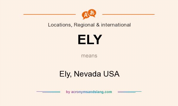What does ELY mean? It stands for Ely, Nevada USA